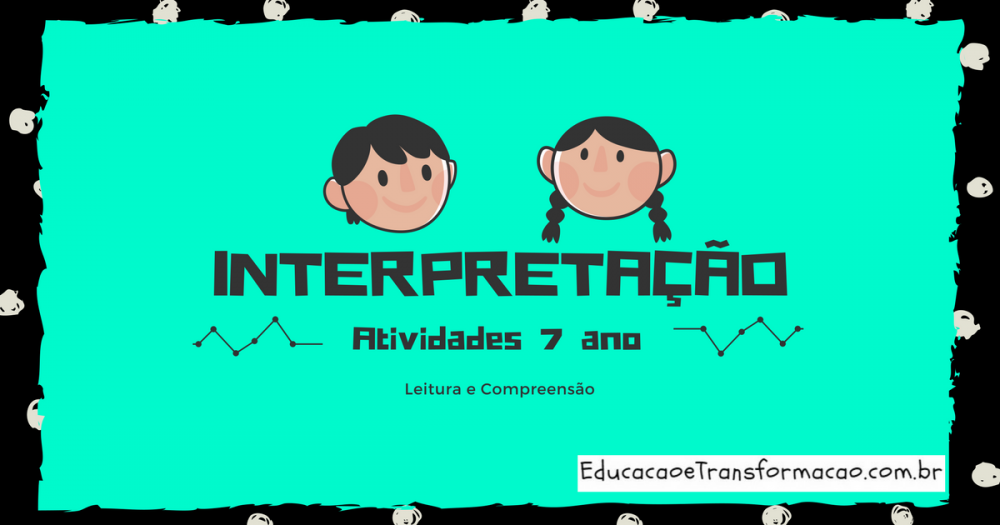 Atividades de Interpretação de Texto 7 ano do Ensino Fundamental