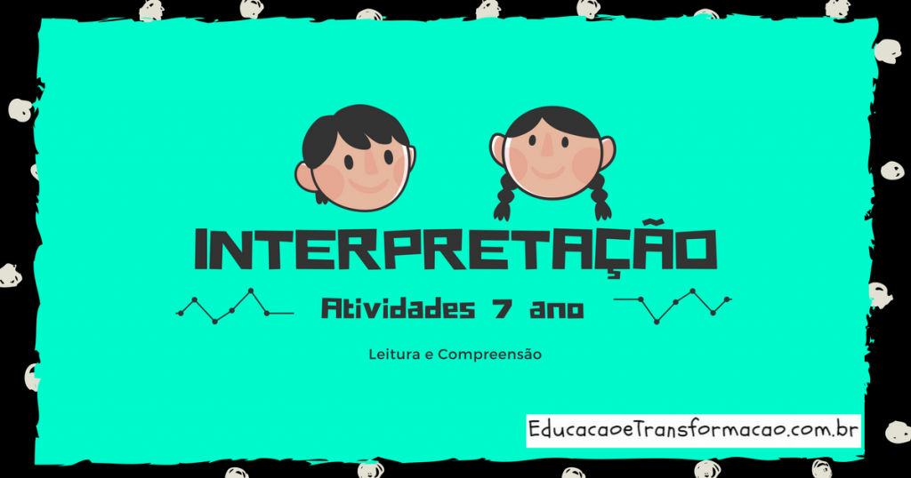 Atividades de Interpretação de Texto 7 ano do Ensino Fundamental