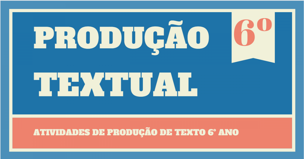 Atividades de Produção de Texto 6 ano do Ensino Fundamental