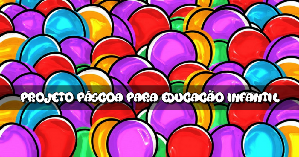 Projeto Páscoa Educação Infantil