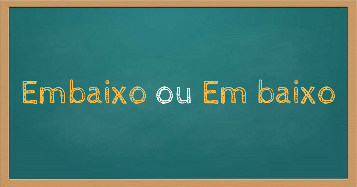 Embaixo ou em baixo