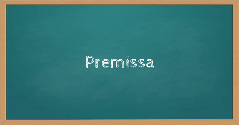 Premissa: significado e conceito da palavra – Educação e Transformação