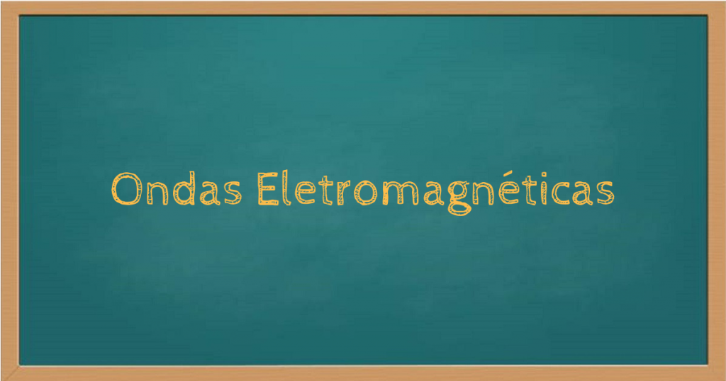Ondas eletromagnéticas