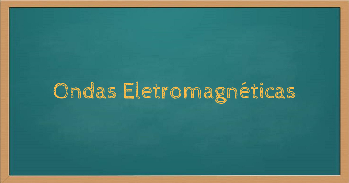 Ondas eletromagnéticas