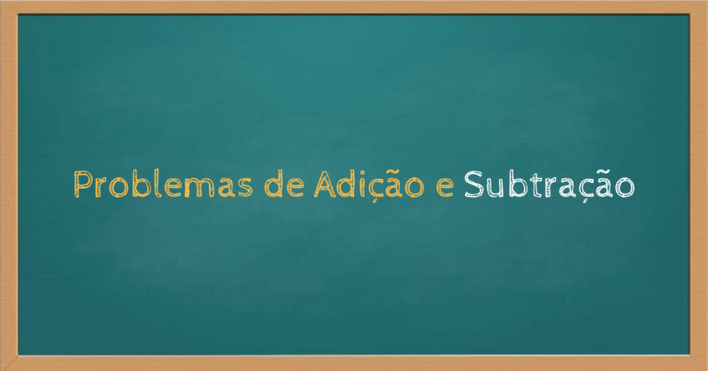 Problemas de matemática 4 ano adição e subtração