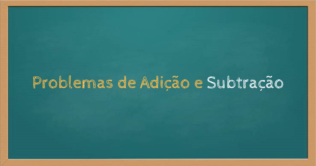 Problemas de matemática 4 ano adição e subtração